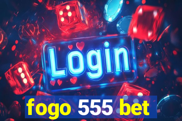 fogo 555 bet